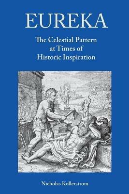 Eureka: The Celestial Pattern at Times of Historic Inspiration - Nicholas Kollerstrom - cover