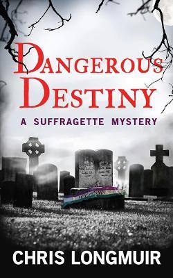 Dangerous Destiny: A Suffragette Mystery - Chris Longmuir - cover