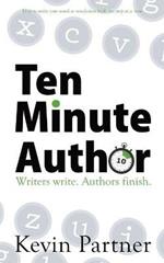 Ten Minute Author: Writers write. Authors Publish.