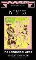 The Sandpaper Affair: Ten Naughty Cricket Stories - Sedley Proctor,Tony Henderson,M T Sands - cover