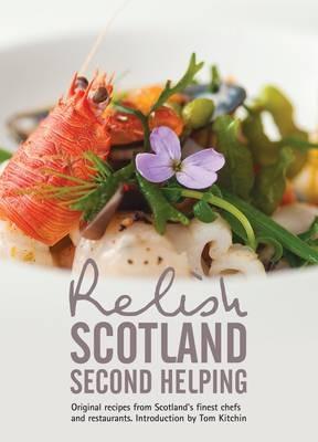 Relish Scotland - Second Helping: Original Recipes from Scotland's Finest Chefs and Restaurants - Duncan L. Peters,Teresa Peters - cover