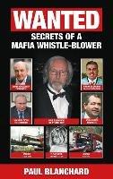 WANTED: Secrets of a Mafia Whistle-Blower - SPECIAL EDITION - Paul Blanchard - cover