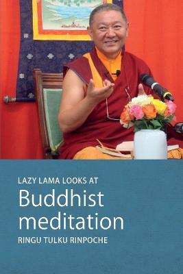 Lazy Lama Looks at Buddhist Meditation - Ringu Tulku Rinpoche - cover