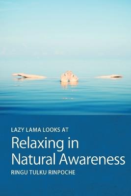 Lazy Lama Looks at Relaxing in Natural Awareness - Ringu Tulku Rinpoche - cover