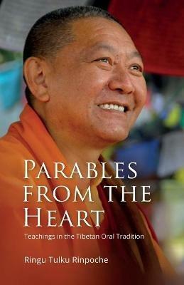 Parables from the Heart: Teachings in the Tibetan Oral Tradition - Ringu Tulku Rinpoche - cover