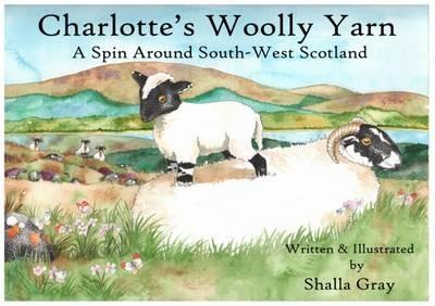Charlotte's Woolly Yarn: A Spin Around South West Scotland - Shalla Gray - cover