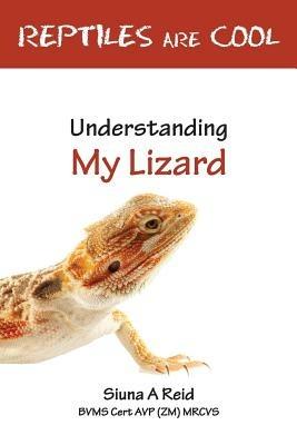 Reptiles are Cool: Understanding My Lizard - Siuna Ann Reid - cover