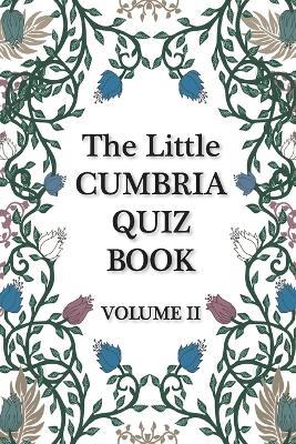 The Little Cumbria Quiz Book - VOLUME 2 - Liz Nuttall,Maximus Weaver - cover