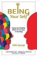 Being Your Self: Seeing and Knowing What's IN the Way IS the Way - Mike George - cover
