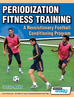 Periodization Fitness Training - A Revolutionary Football Conditioning Program - Javier Mallo - cover