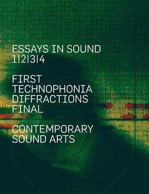 Essays In Sound: First, Technophonia, Diffractions, Final - cover