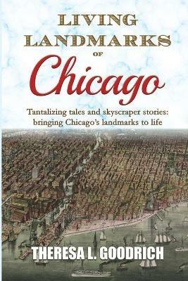 Living Landmarks of Chicago - Theresa L Goodrich - cover