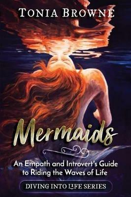 Mermaids: An Empath and Introvert's Guide to Riding the Waves of Life - Tonia Browne - cover