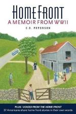 Home Front by C. D. Peterson: A Memoir from WW II