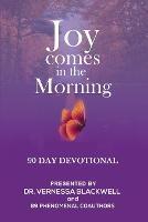 Joy Comes in the Morning: 90 Day Devotional - Vernessa Blackwell,Takia Smith,Darkema Freeman - cover