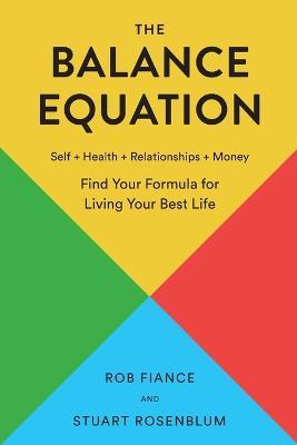 The Balance Equation: Find Your Formula for Living Your Best Life - Rob Fiance,Stuart Rosenblum - cover