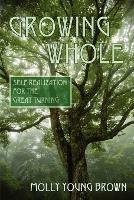 Growing Whole: Self-Realization for the Great Turning - Molly Young Brown - cover