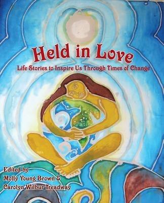 Held in Love: Life Stories To Inspire Us Through Times of Change - cover