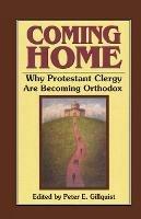 Coming Home: Why Protestant Clergy are Becoming Orthodox - Peter E Gillquist - cover