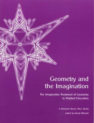 Geometry and the Imagination: The Imaginative Treatment of Geometry in Waldorf Education - A. Renwick Sheen - cover