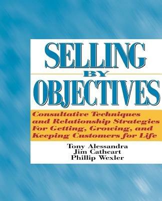 Selling by Objectives - Tony Alessandra,Jim Cathcart,Philip S. Wexler - cover