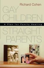 Gay Children, Straight Parents: A Plan for Family Healing