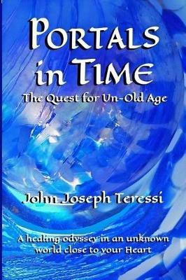 Portals in Time: The Quest for Un-Old-Age - John Joseph Teressi - cover