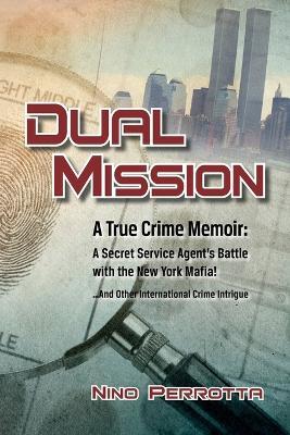 Dual Mission: A True Crime Memoir - Nino Perrotta - cover