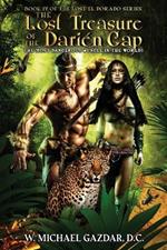 The Lost Treasure of the Darien Gap, the Most Dangerous Jungle in the World!: Book IV of the Lost el Dorado Series