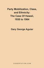 Party Mobilization, Class, and Ethnicity: The Case of Hawaii, 1930 to 1964