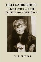 Helena Roerich: Living Ethics and the Teaching for a New Epoch - Daniel H Shubin - cover