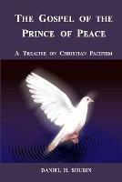 The Gospel of the Prince of Peace, A Treatise on Christian Pacifism - Daniel H Shubin - cover