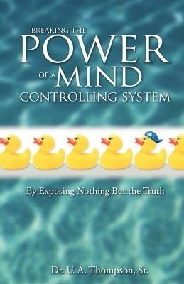 Breaking the Power of a Mind Controlling System - U.A. Thompson - cover