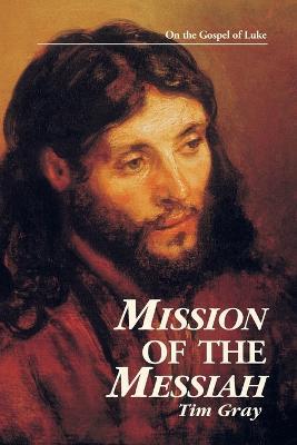 Mission of the Messiah: On the Gospel of Luke - Tim Gray - cover