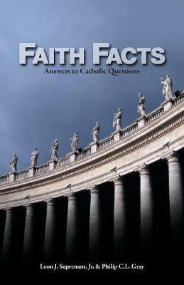 Faith Facts: Answers to Catholic Questions - Leon Suprenant,Philip Gray - cover