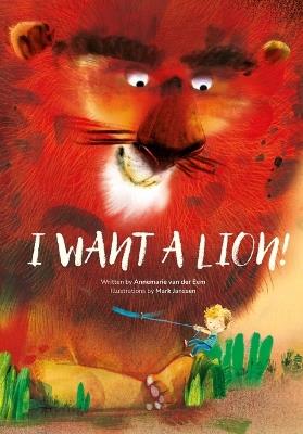 I Want a Lion! - Annemarie Van Der Eem - cover