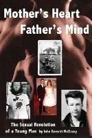 Mother's Heart, Father's Mind: The Sexual Revolution of a Young Man