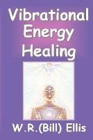 Vibrational Energy Healing - William R Ellis - cover