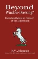 Beyond Window Dressing?: Canadian Children's Fantasy at the Millennium - K.V. Johansen - cover