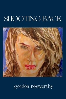 Shooting Back - Gordon Nosworthy - cover