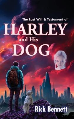 The Last Will & Testament of HARLEY and His DOG - Rick Bennett - cover