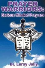 Prayer Warriors: Serious Minded Pray-ers