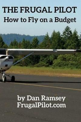 The Frugal Pilot: How to Fly on a Budget - Dan Ramsey - cover