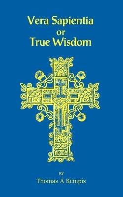 Vera Sapentia or True Wisdom - Thomas a Kempis - cover