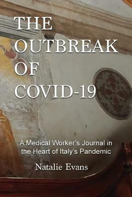 The Outbreak of Covid-19: A Medical Worker's Journal in the Heart of Italy's Pandemic - Natalie Evans - cover