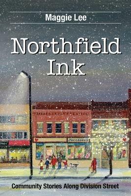 Northfield Ink: Community Stories Along Division Street - Maggie Lee - cover
