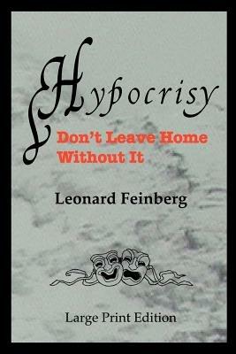 Hypocrisy: Don't Leave Home without it - Leonard Feinberg - cover