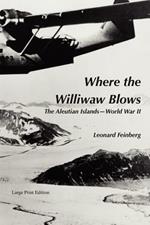 Where the Williwaw Blows: The Aleutian Islands-World War II