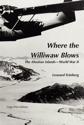 Where the Williwaw Blows: The Aleutian Islands-World War II - Leonard Feinberg - cover