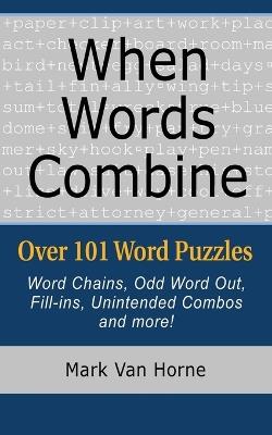 When Words Combine: Over 101 Word Puzzles - Mark Van Horne - cover